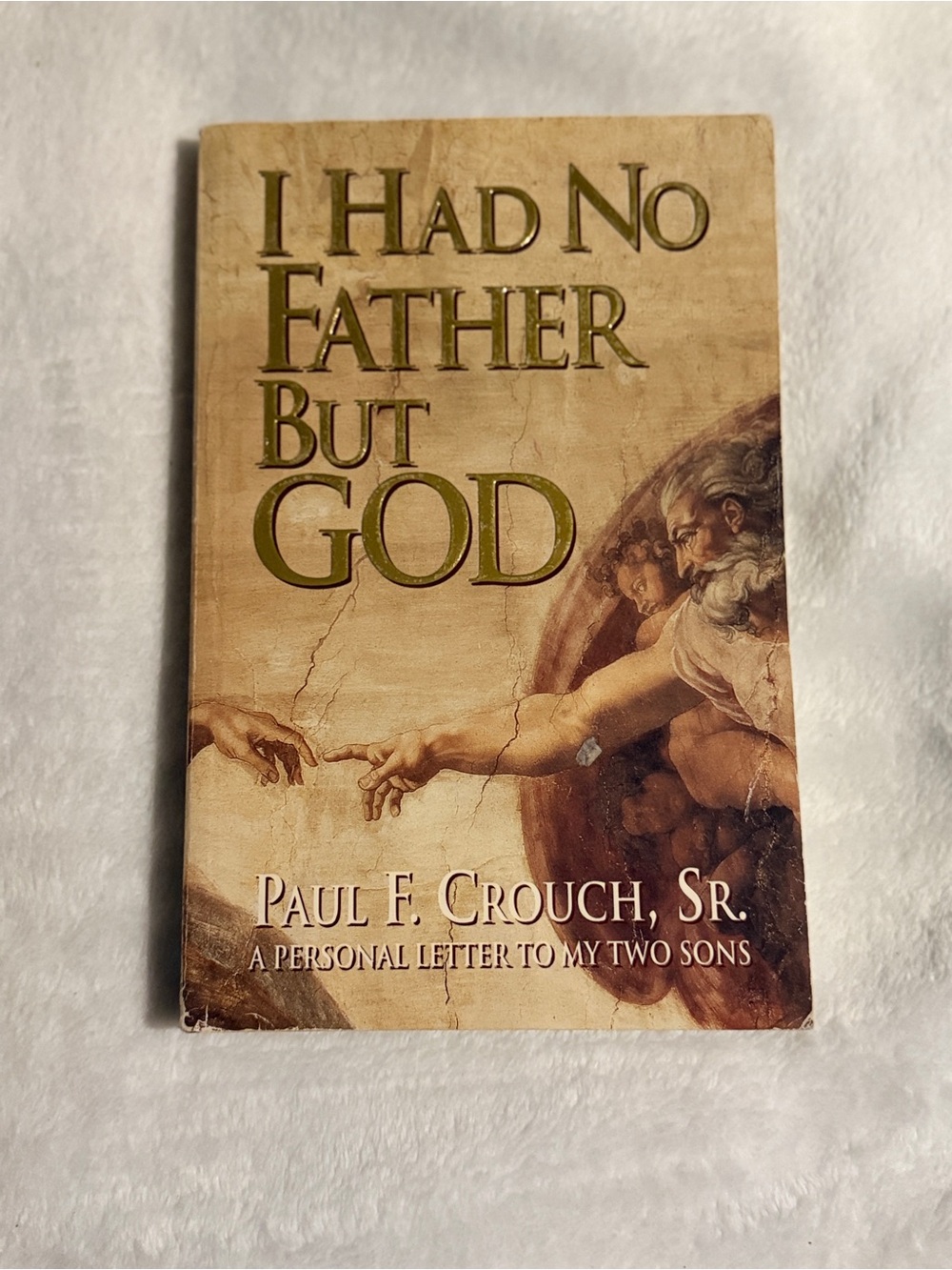 I Had No Father But God by Paul F. Crouch, Sr.